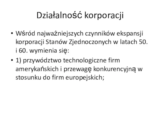 Działalność korporacji Wśród najważniejszych czynników ekspansji korporacji Stanów Zjednoczonych w latach 50. i