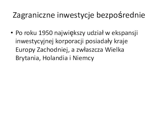 Zagraniczne inwestycje bezpośrednie Po roku 1950 największy udział w ekspansji inwestycyjnej korporacji posiadały