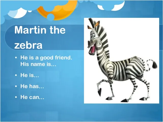 Martin the zebra He is a good friend. His name