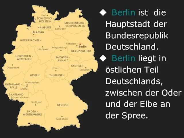 Berlin ist die Hauptstadt der Bundesrepublik Deutschland. Berlin liegt in