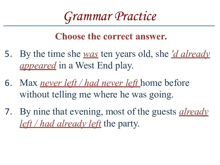 Grammar Practice Choose the correct answer. By the time she