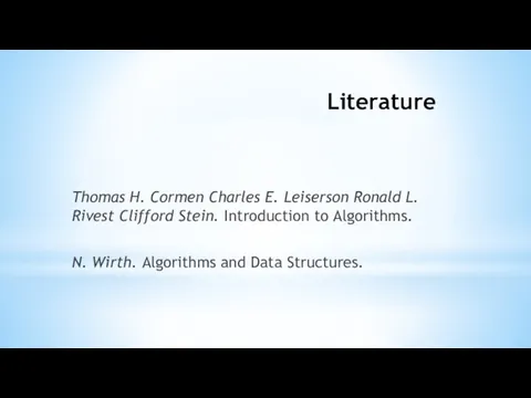 Literature Thomas H. Cormen Charles E. Leiserson Ronald L. Rivest