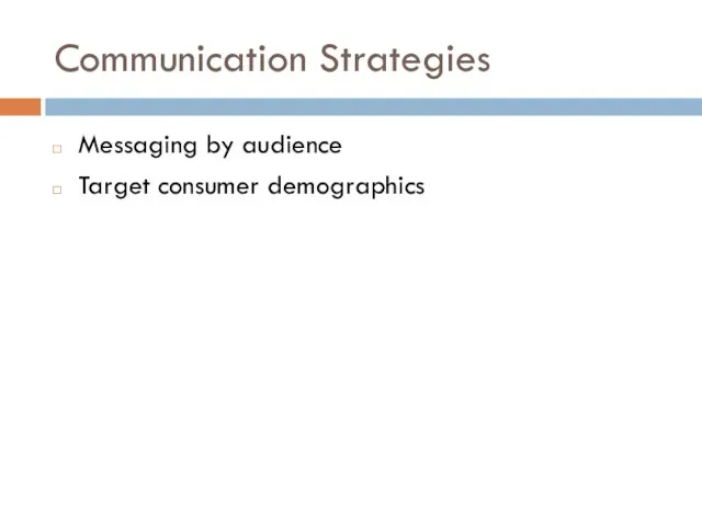 Communication Strategies Messaging by audience Target consumer demographics