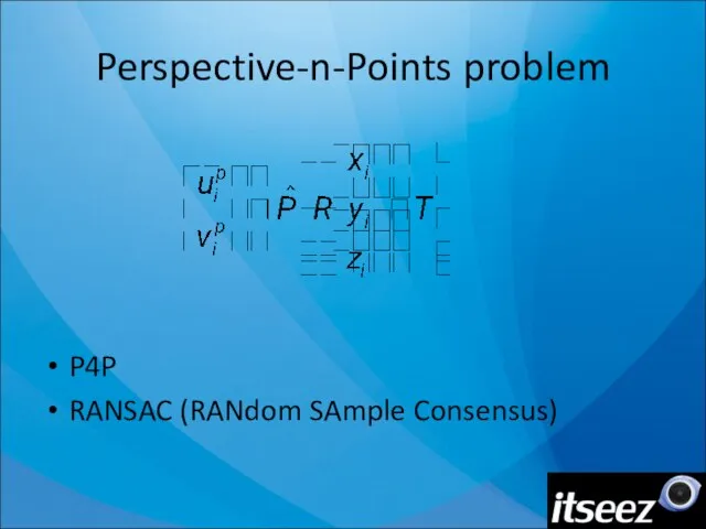 Perspective-n-Points problem P4P RANSAC (RANdom SAmple Consensus)