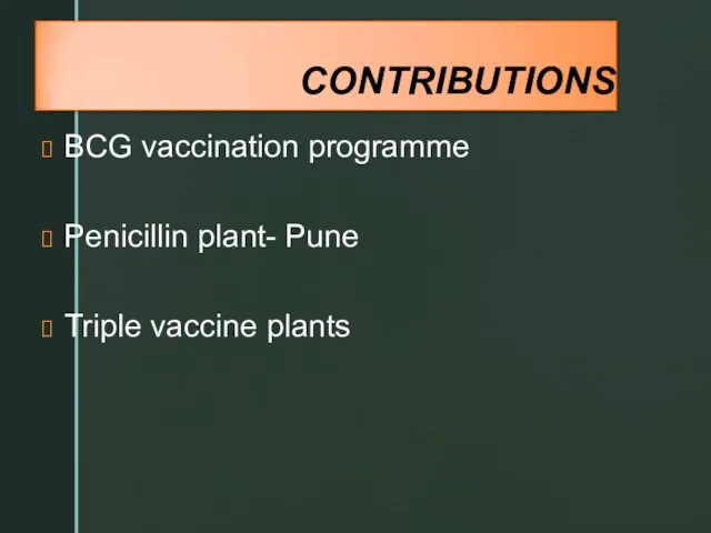 CONTRIBUTIONS BCG vaccination programme Penicillin plant- Pune Triple vaccine plants