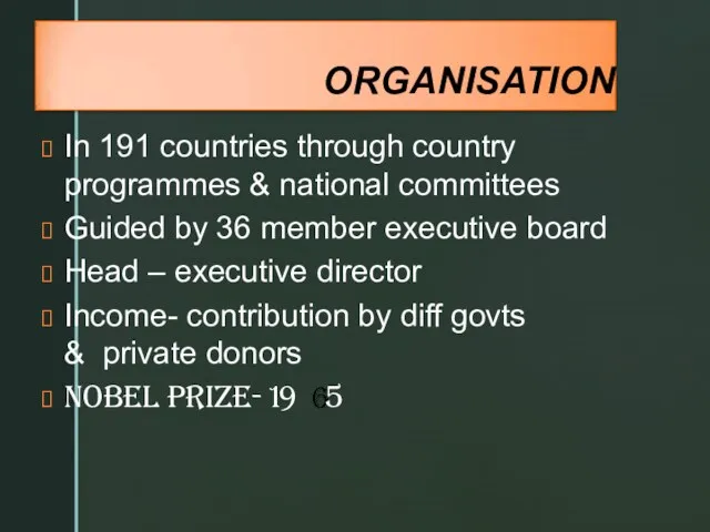 ORGANISATION In 191 countries through country programmes & national committees