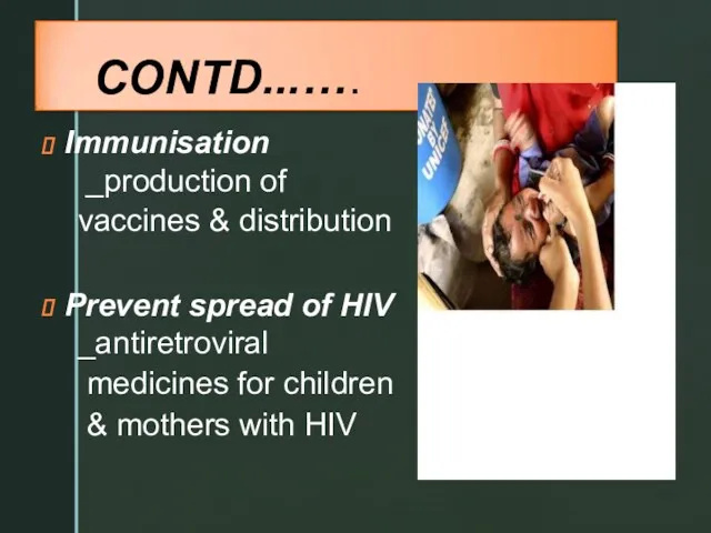 CONTD...…. Immunisation _production of vaccines & distribution Prevent spread of