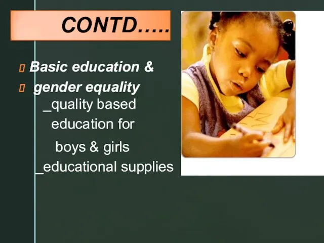 Basic education & gender equality _quality based education for boys & girls _educational supplies CONTD…..