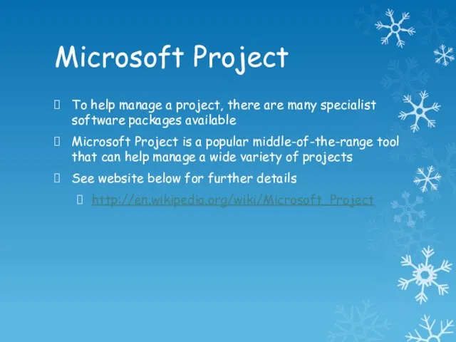 Microsoft Project To help manage a project, there are many specialist software packages