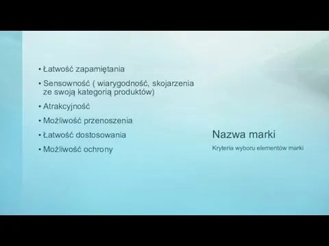 Nazwa marki Łatwość zapamiętania Sensowność ( wiarygodność, skojarzenia ze swoją