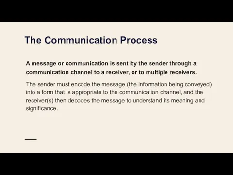 The Communication Process A message or communication is sent by