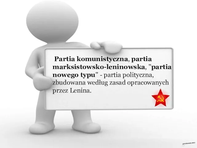 Partia komunistyczna, partia marksistowsko-leninowska, "partia nowego typu" - partia polityczna, zbudowana według zasad opracowanych przez Lenina.