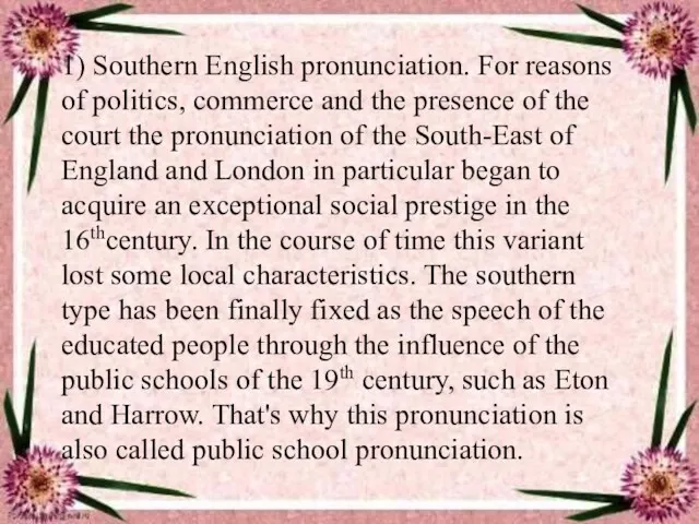 1) Southern English pronunciation. For reasons of politics, commerce and