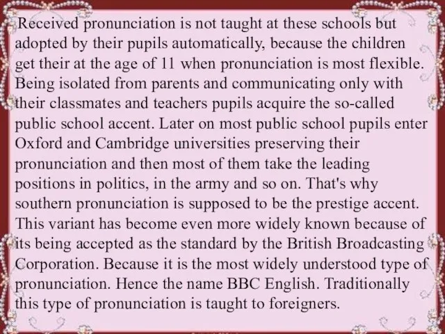 Received pronunciation is not taught at these schools but adopted