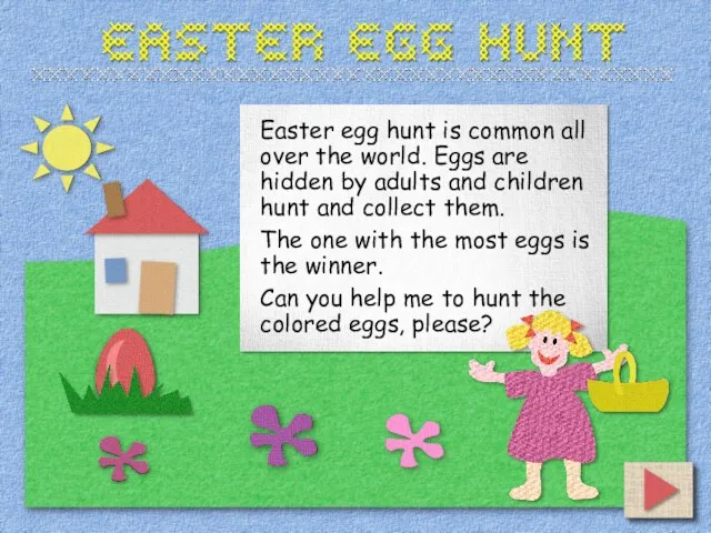 Easter egg hunt is common all over the world. Eggs