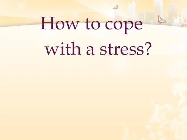 How to cope with a stress?