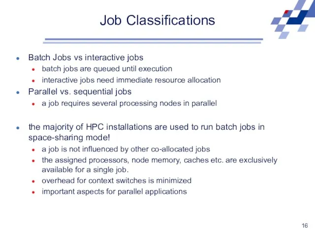 Job Classifications Batch Jobs vs interactive jobs batch jobs are queued until execution