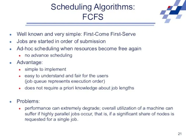 Scheduling Algorithms: FCFS Well known and very simple: First-Come First-Serve