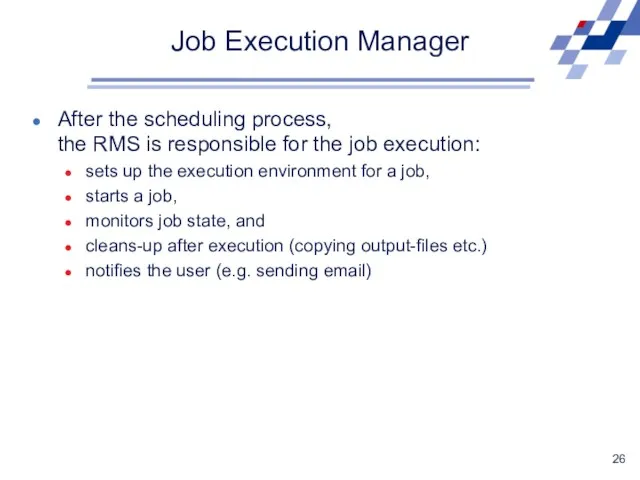 Job Execution Manager After the scheduling process, the RMS is responsible for the