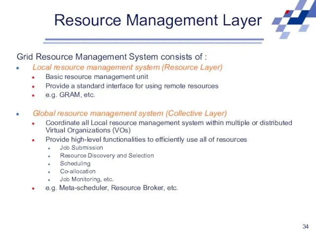 Resource Management Layer Grid Resource Management System consists of : Local resource management