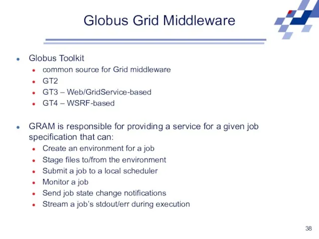 Globus Grid Middleware Globus Toolkit common source for Grid middleware GT2 GT3 –