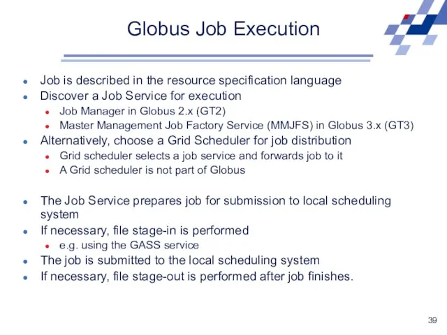 Globus Job Execution Job is described in the resource specification language Discover a