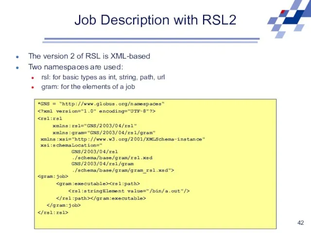 Job Description with RSL2 The version 2 of RSL is XML-based Two namespaces