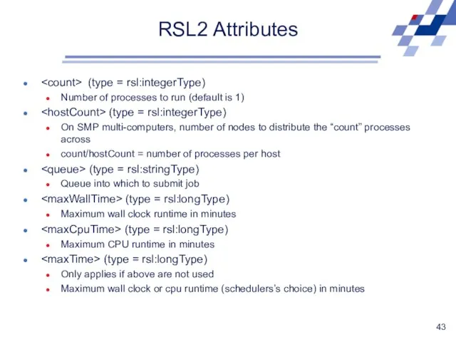 RSL2 Attributes (type = rsl:integerType) Number of processes to run (default is 1)