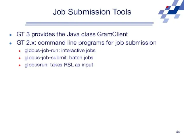 Job Submission Tools GT 3 provides the Java class GramClient
