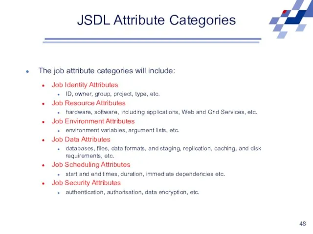 JSDL Attribute Categories The job attribute categories will include: Job Identity Attributes ID,