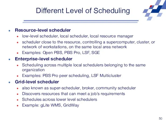 Different Level of Scheduling Resource-level scheduler low-level scheduler, local scheduler, local resource manager