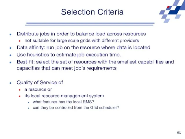 Selection Criteria Distribute jobs in order to balance load across resources not suitable
