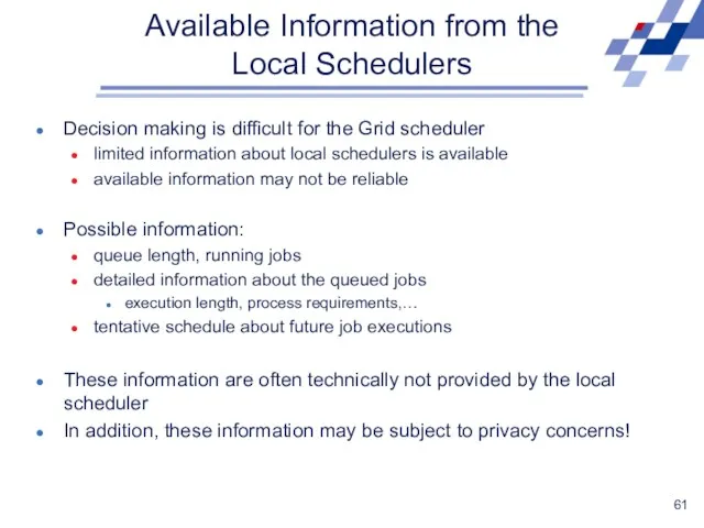 Available Information from the Local Schedulers Decision making is difficult for the Grid