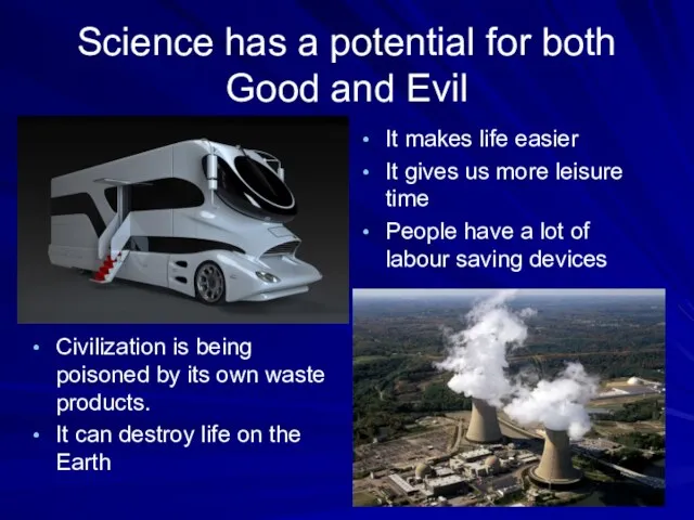 Science has a potential for both Good and Evil It