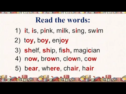 Read the words: 1) it, is, pink, milk, sing, swim