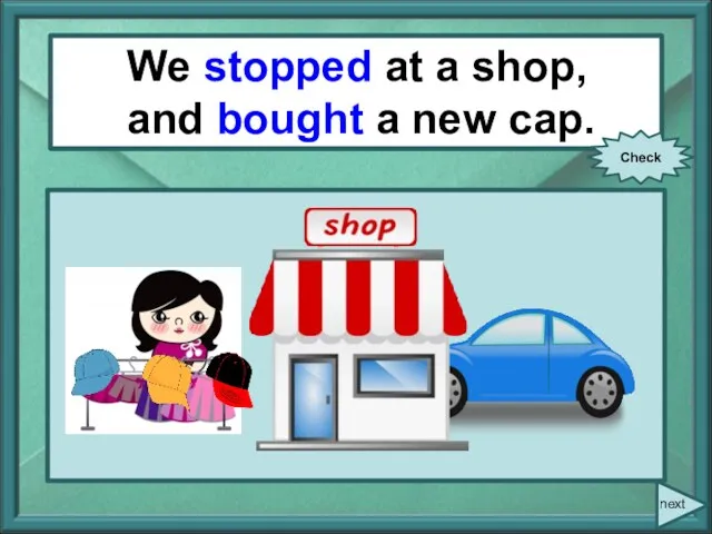 We/ stop/ at a shop/ and/ buy/ a new cap.