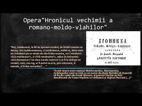 Opera"Hronicul vechimii a romano-moldo-vlahilor" "Arată-să pre scurt neamul Moldoveanilor, Munteanilor,