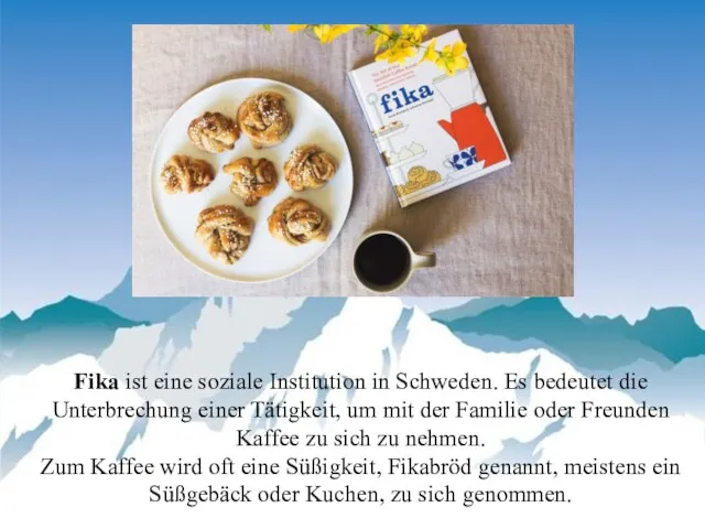 Fika ist eine soziale Institution in Schweden. Es bedeutet die