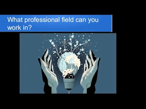What professional field can you work in?