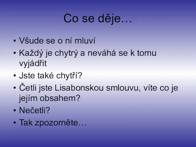 Co se děje… Všude se o ní mluví Každý je