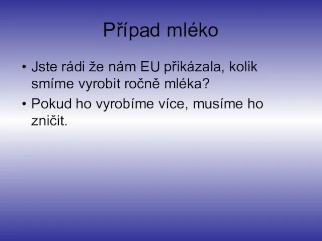 Případ mléko Jste rádi že nám EU přikázala, kolik smíme