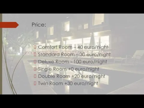 Price: Comfort Room – 40 euro/night Standard Room – 30 euro/night Deluxe Room