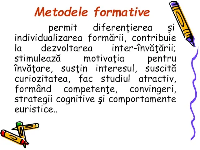 Metodele formative permit diferenţierea şi individualizarea formării, contribuie la dezvoltarea