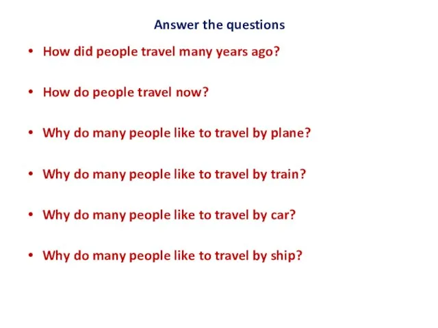 Answer the questions How did people travel many years ago?