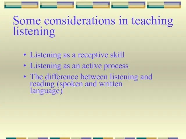 Some considerations in teaching listening Listening as a receptive skill