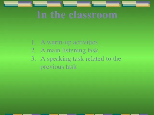 In the classroom A warm-up activities A main listening task