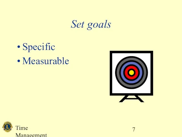 Time Management Set goals Specific Measurable