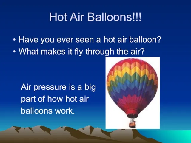 Hot Air Balloons!!! Have you ever seen a hot air