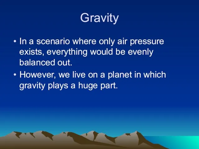 Gravity In a scenario where only air pressure exists, everything