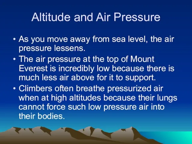 Altitude and Air Pressure As you move away from sea